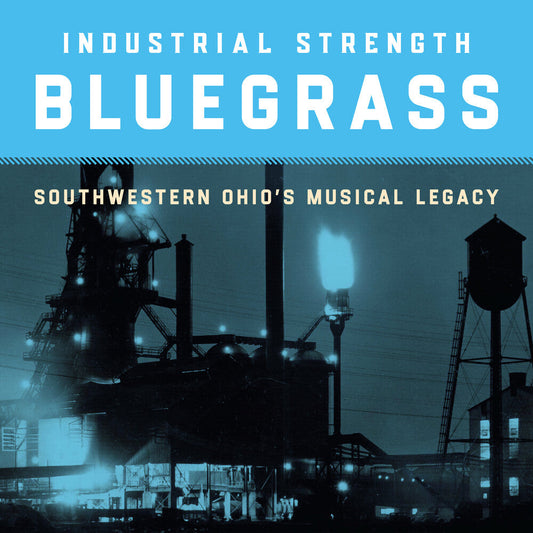 Various Artists - Industrial Strength Bluegrass: Southwestern Ohio's Musical Legacy [CD] [New CD]
