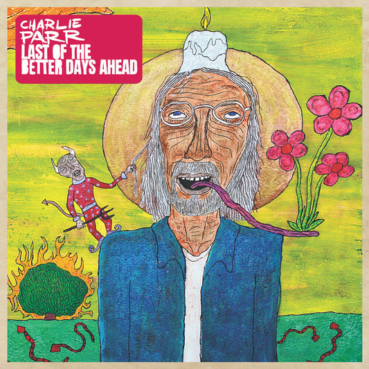 Charlie Parr - Last Of The Better Days Ahead [LP] [New Vinyl]