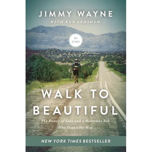 Walk to Beautiful: The Power of Love and a Homeless Kid Who Found the Way