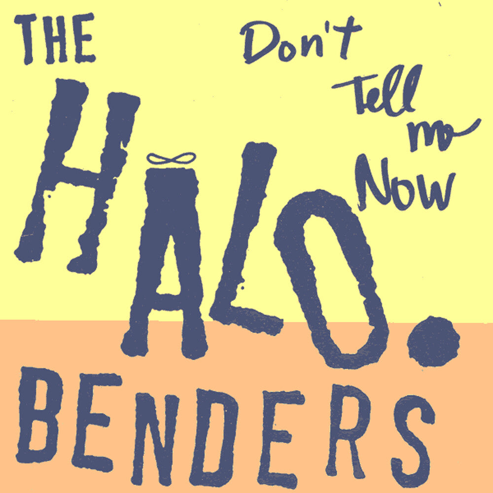 Halo Benders - Don't Tell Me Now [LP] [New Vinyl]