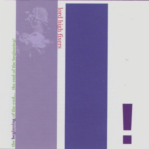 Lord High Fixers - The Beginning Of The End-The End Of The Beginning! [CD]