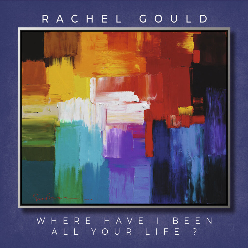 Rachel Gould - Where Have I Been All Your Life Music CD