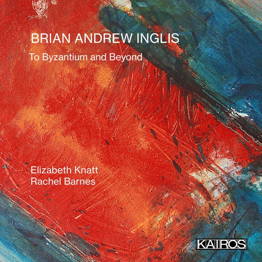 Elizabeth Knatt  / Barnes,Rachel - Brian Andrew Inglis: To Byzantium And Beyond Music CD