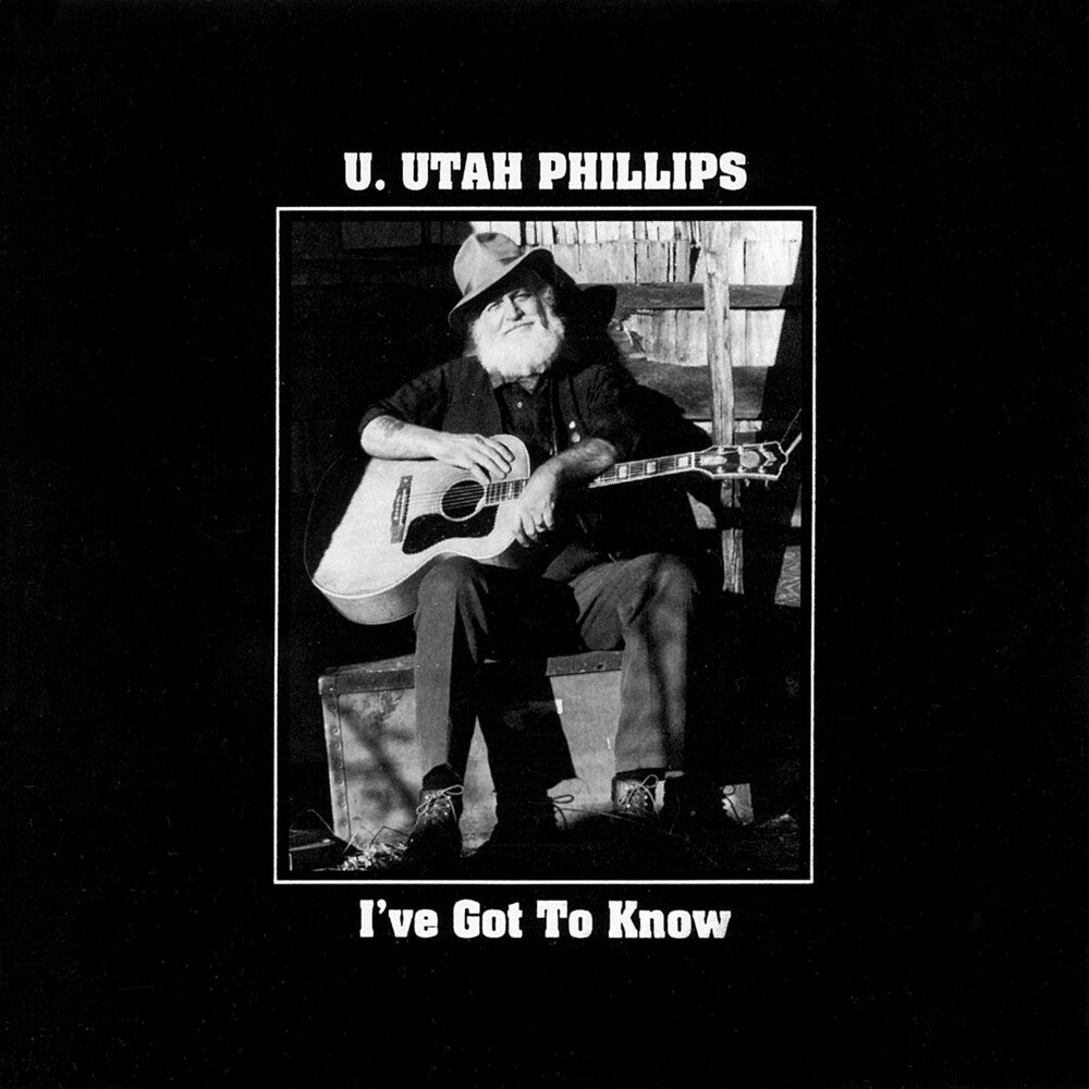 U.Utah Phillips - I've Got To Know [CD]