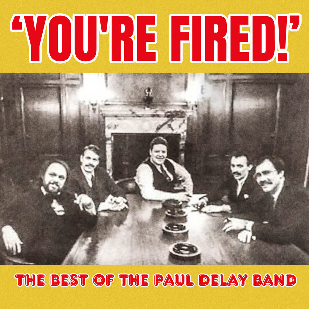 Paul DeLay Band - You're Fired! The Best of The Paul Delay Band [CD]