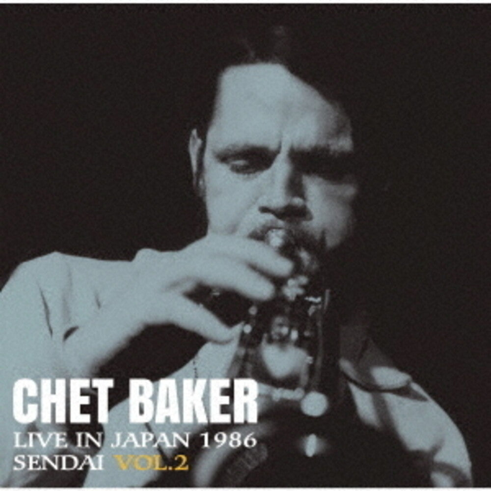 Chet Baker - Live In Japan 1986 Sendai Vol 2 [Remastered] (Jpn)