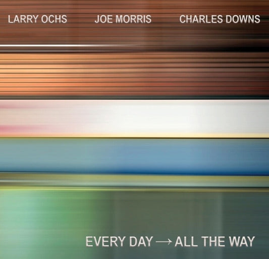 Larry Ochs  / Morris,Joe / Downs,Charles - Every Day - All The Way [CD] [New CD]