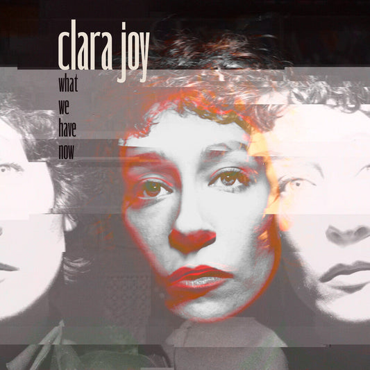 Clara Joy - What We Have Now - Clear [Clear Vinyl] [New Vinyl]