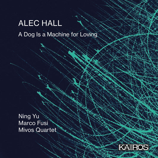 Ning Yu  / Fusi,Marco / Mivos Quartet - Alec Hall: A Dog Is A Machine For Loving [CD] [New CD]