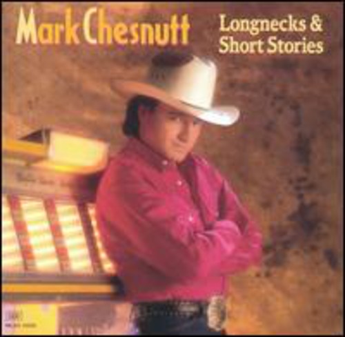 Mark Chesnutt - Longnecks and Short Stories [CD]