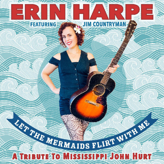 Harpe, Erin - Let The Mermaids Flirt With Me: A Tribute To Mississippi John Hurt [CD] [New CD]