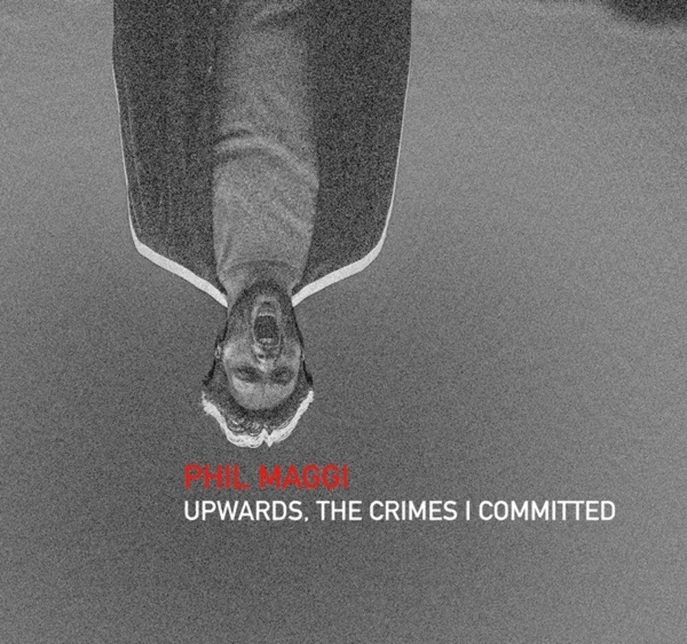 Phil Maggi - Upwards The Crimes I Committed [CD] [New CD]