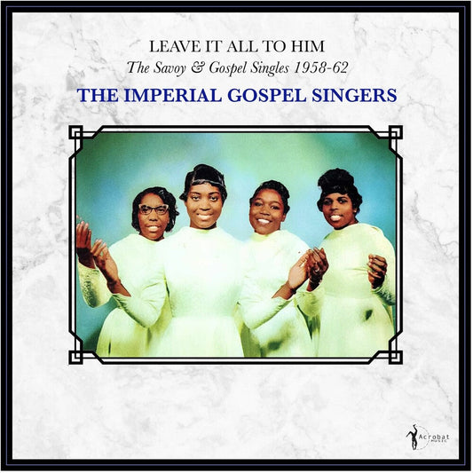 Imperial Gospel Singers - Leave It All To Him: the Savoy & Gospel Singles 1958-62 [LP] [New Vinyl]