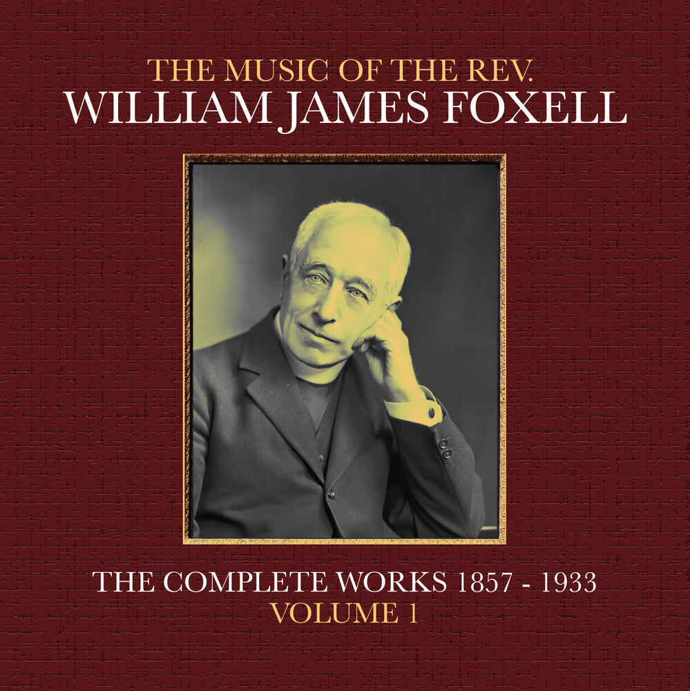 Foxell, William James - The Music Of The Rev. William James Foxell: The Complete Works 1857 - 1933. Volume 1 [CD] [New CD]