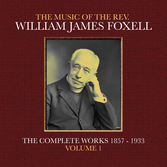 Foxell, William James - The Music Of The Rev. William James Foxell: The Complete Works 1857 - 1933. Volume 1 [CD] [New CD]