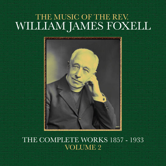 Foxell, William James - The Music Of The Rev. William James Foxell: The Complete Works 1857 - 1933. Volume 2 [CD] [New CD]