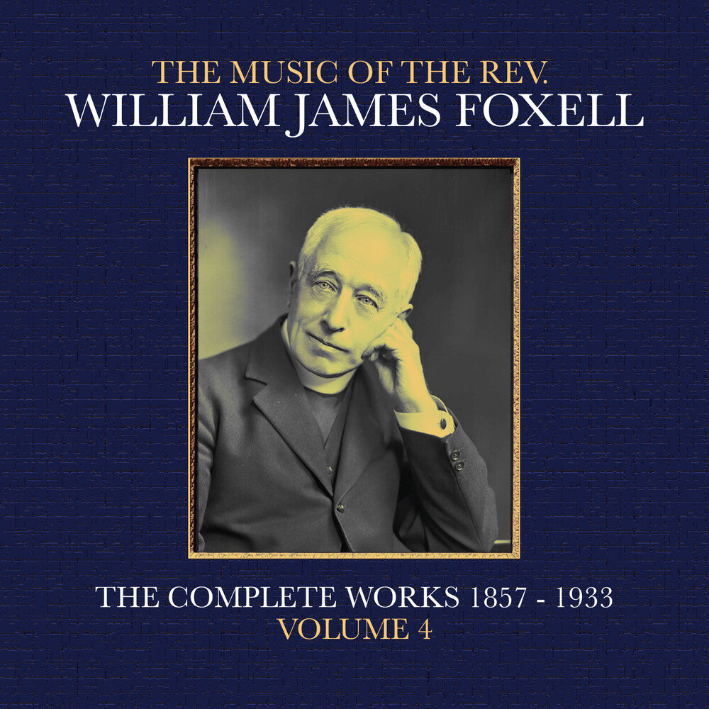Foxell, William James - The Music Of The Rev. William James Foxell: The Complete Works 1857 - 1933. Volume 4 [CD] [New CD]