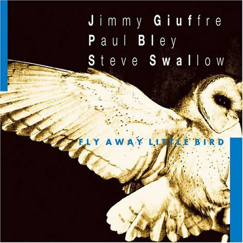 Giuffre/Bley/Swallow - Fly Away Little Bird [CD]