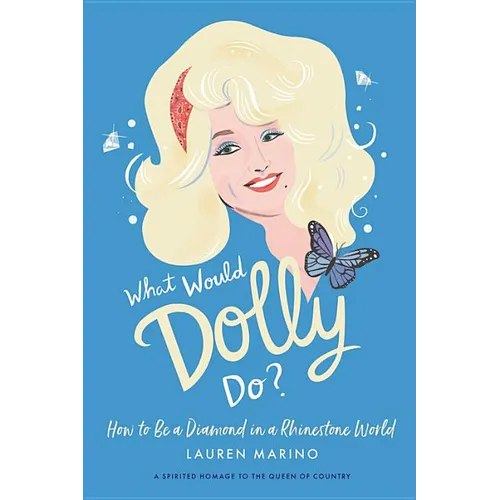 What Would Dolly Do?: How to Be a Diamond in a Rhinestone World