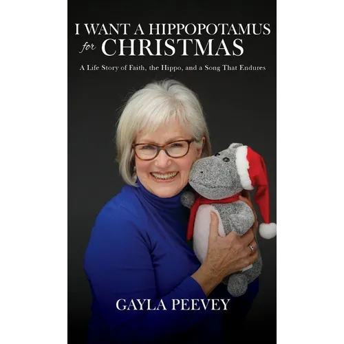 I Want a Hippopotamus for Christmas: A Life Story of Faith, the Hippo, and a Song That Endures