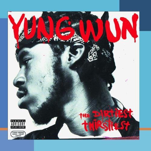 YUNG WUN - Dirtiest Thirstiest [Import]
