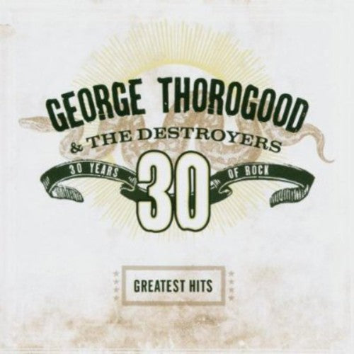 George Thorogood & The Destroyers - Greatest Hits: 30 Years of Rock [CD] [New CD]
