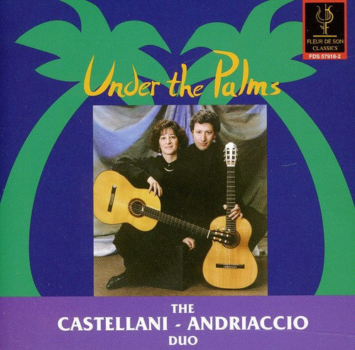 Castellani-Andriaccio Duo - Under the Palms: Albeniz, Viana, Etc Music CD