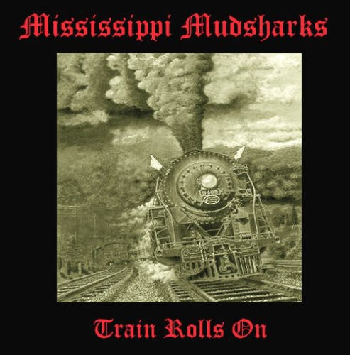 Mississippi Mudsharks - Train Rolls on [CD]