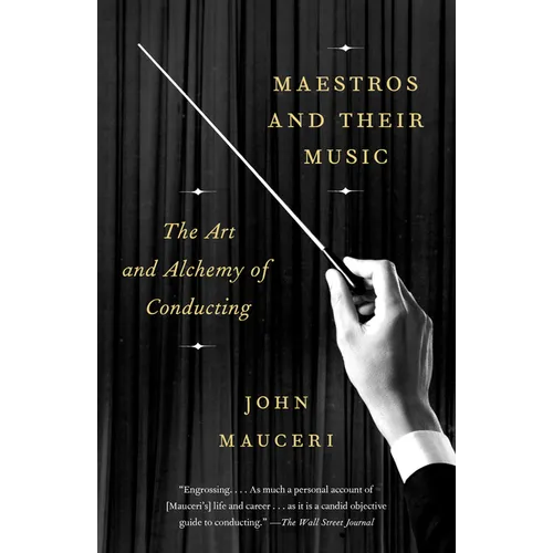 Maestros and Their Music: The Art and Alchemy of Conducting