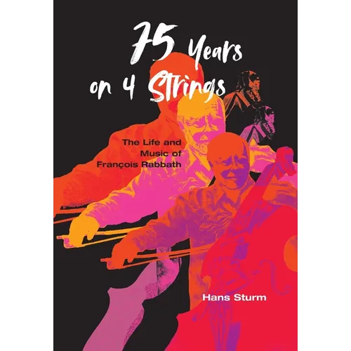 75 Years on 4 Strings: The Life and Music of François Rabbath