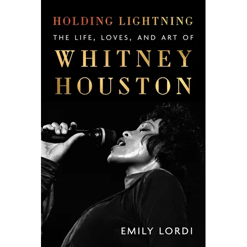 Holding Lightning: The Life, Loves, and Art of Whitney Houston