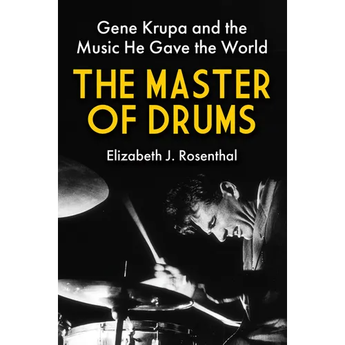 The Master of Drums: Gene Krupa and the Music He Gave the World
