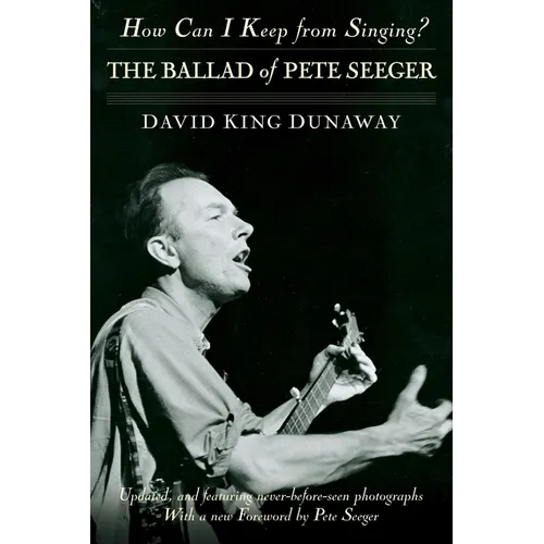 How Can I Keep from Singing?: The Ballad of Pete Seeger