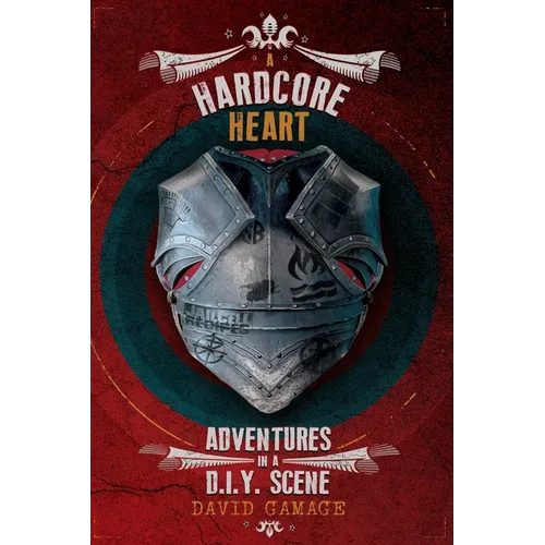 A Hardcore Heart: Adventures in a D.I.Y. Scene