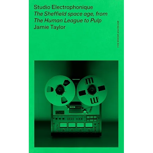 Studio Electrophonique: The Sheffield Space Age, from the Human League to Pulp