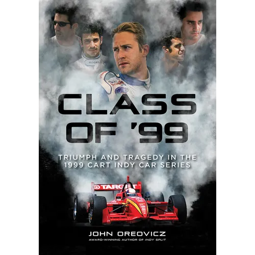 Class of '99: Triumph and Tragedy in the 1999 Cart Indy Car Series