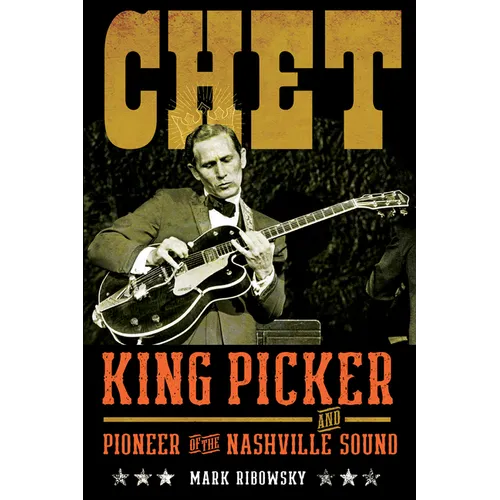 Chet: King Picker and Pioneer of the Nashville Sound
