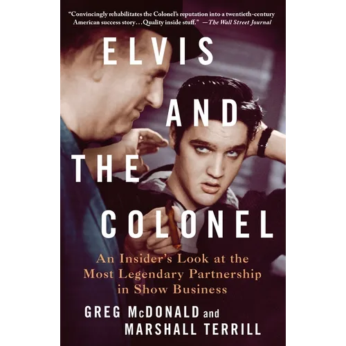 Elvis and the Colonel: An Insider's Look at the Most Legendary Partnership in Show Business