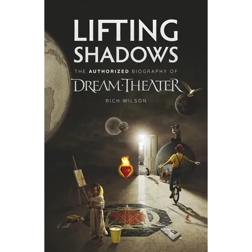 Lifting Shadows The Authorized Biography of Dream Theater