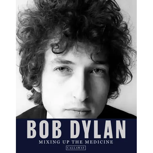 Bob Dylan: Mixing Up the Medicine