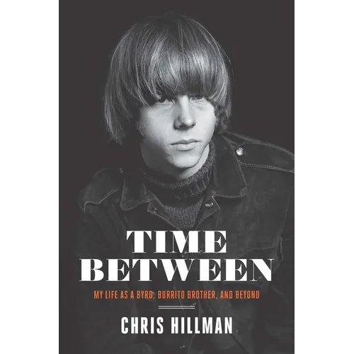 Time Between: My Life as a Byrd, Burrito Brother, and Beyond