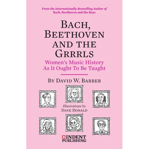 Bach, Beethoven and the Grrrls: Women's Music History As It Ought To Be Taught