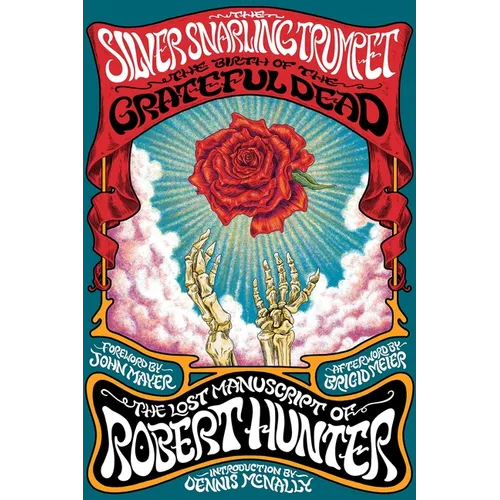 The Silver Snarling Trumpet: The Birth of the Grateful Dead--The Lost Manuscript of Robert Hunter