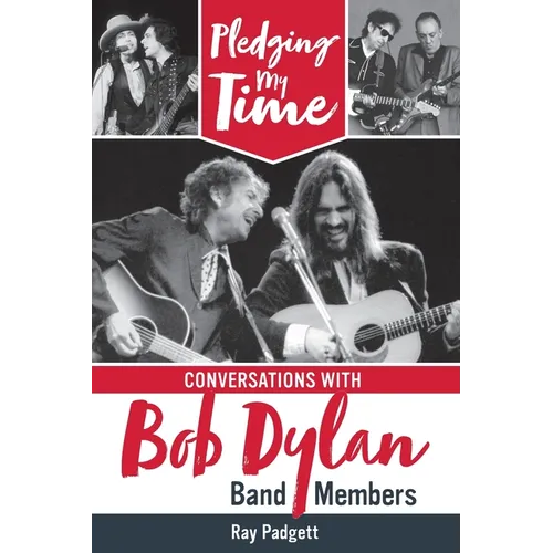 Pledging My Time: Conversations with Bob Dylan Band Members