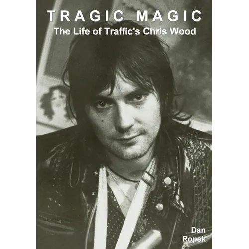 Tragic Magic: The Life of Traffic's Chris Wood