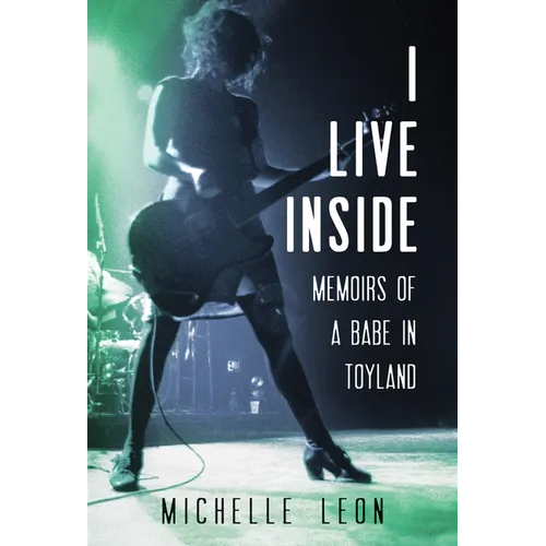 I Live Inside: Memoirs of a Babe in Toyland
