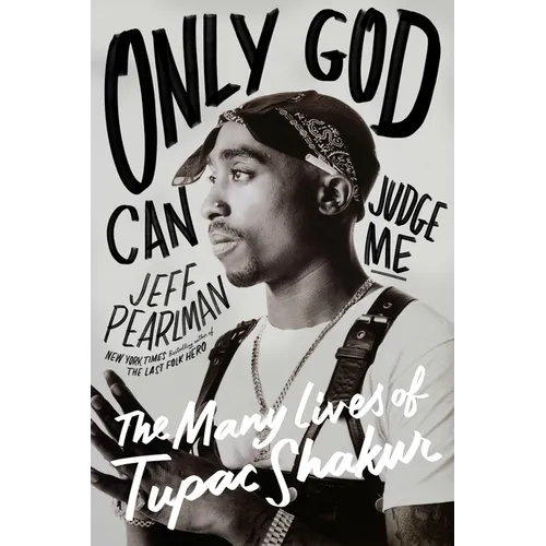 Only God Can Judge Me: The Many Lives of Tupac Shakur