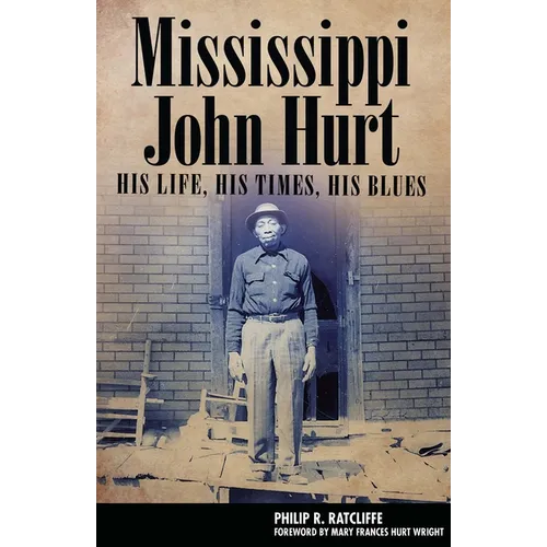 Mississippi John Hurt: His Life, His Times, His Blues