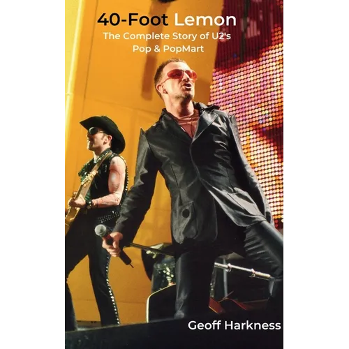 40-Foot Lemon: The Complete Story of U2's Pop & PopMart