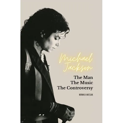 Michael Jackson: The Man, the Music, the Controversy